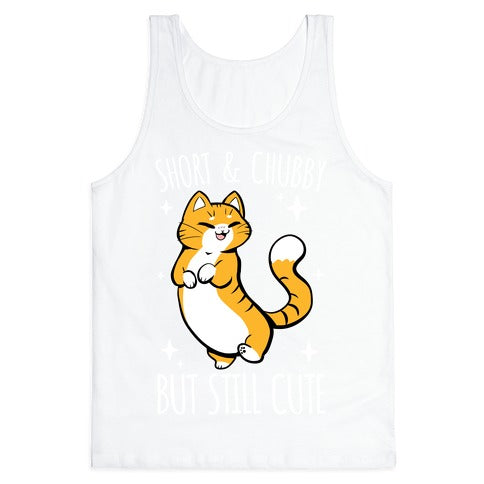 Short And Chubby, But Still Cute Tank Top